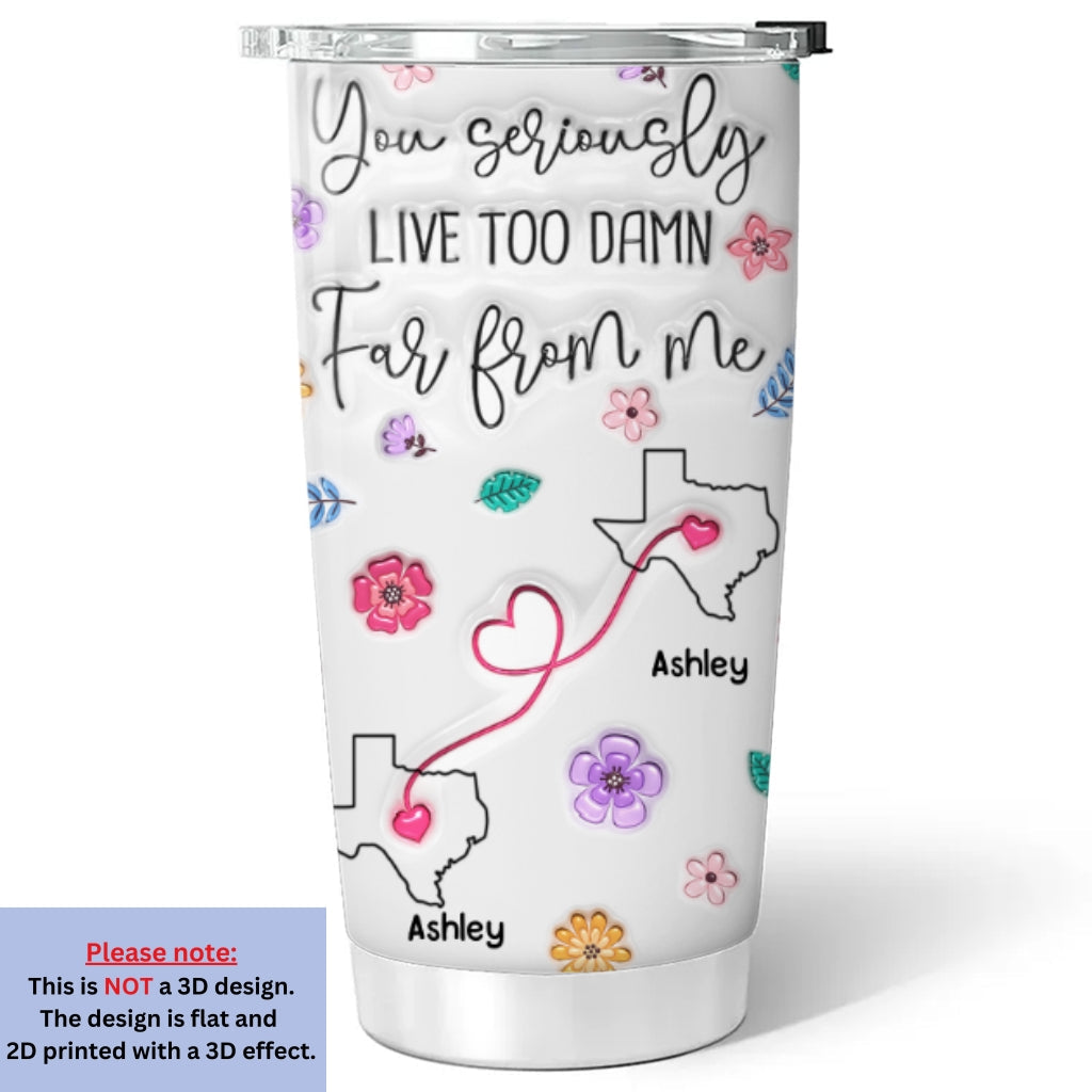 Custom Christmas Birthday Gifts For Best Friend • You All Should Move Closer To Me - Personalized 3D Inflated Effect Tumbler