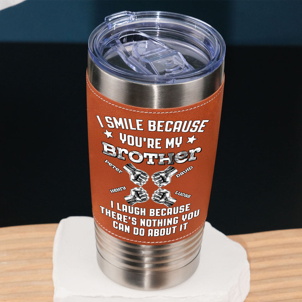 Custom Christmas Birthday Gifts For Brother • I Laugh - Personalized Leather Tumbler