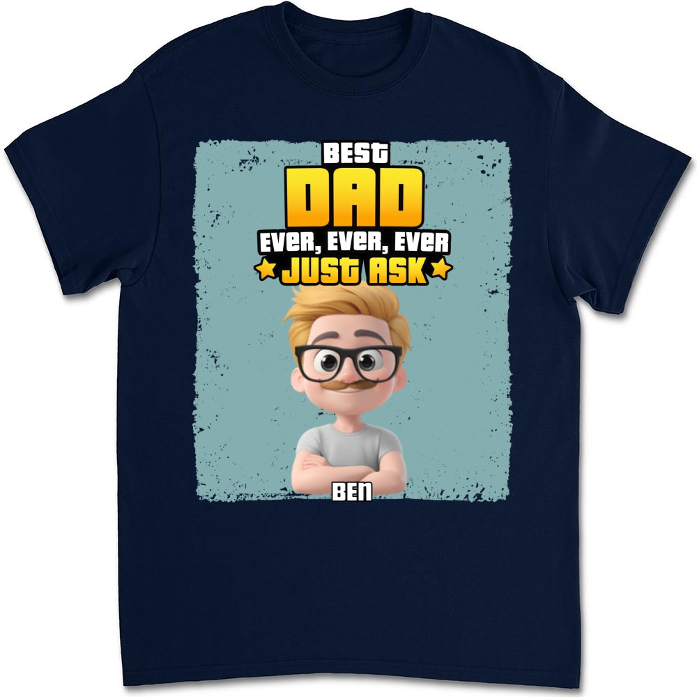 Custom Father's Day, Special Gift for Dad & Grandpa • Best Dad Ever Just Ask - Personalized Shirt
