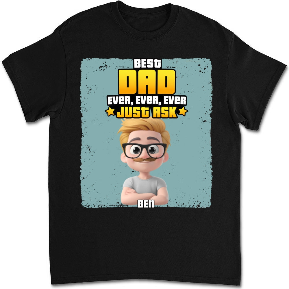 Custom Father's Day, Special Gift for Dad & Grandpa • Best Dad Ever Just Ask - Personalized Shirt