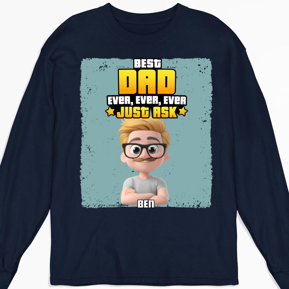 Custom Father's Day, Special Gift for Dad & Grandpa • Best Dad Ever Just Ask - Personalized Shirt
