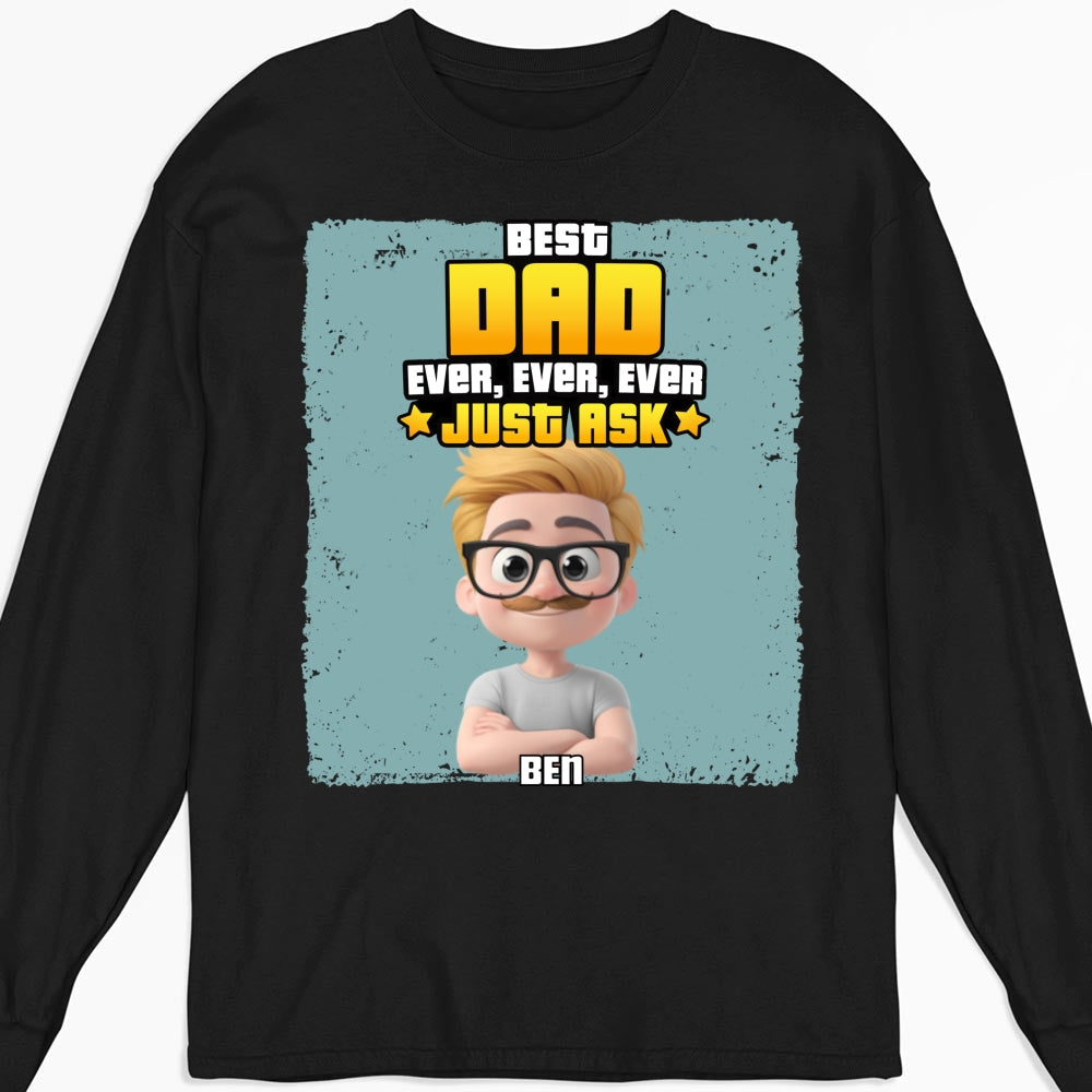 Custom Father's Day, Special Gift for Dad & Grandpa • Best Dad Ever Just Ask - Personalized Shirt