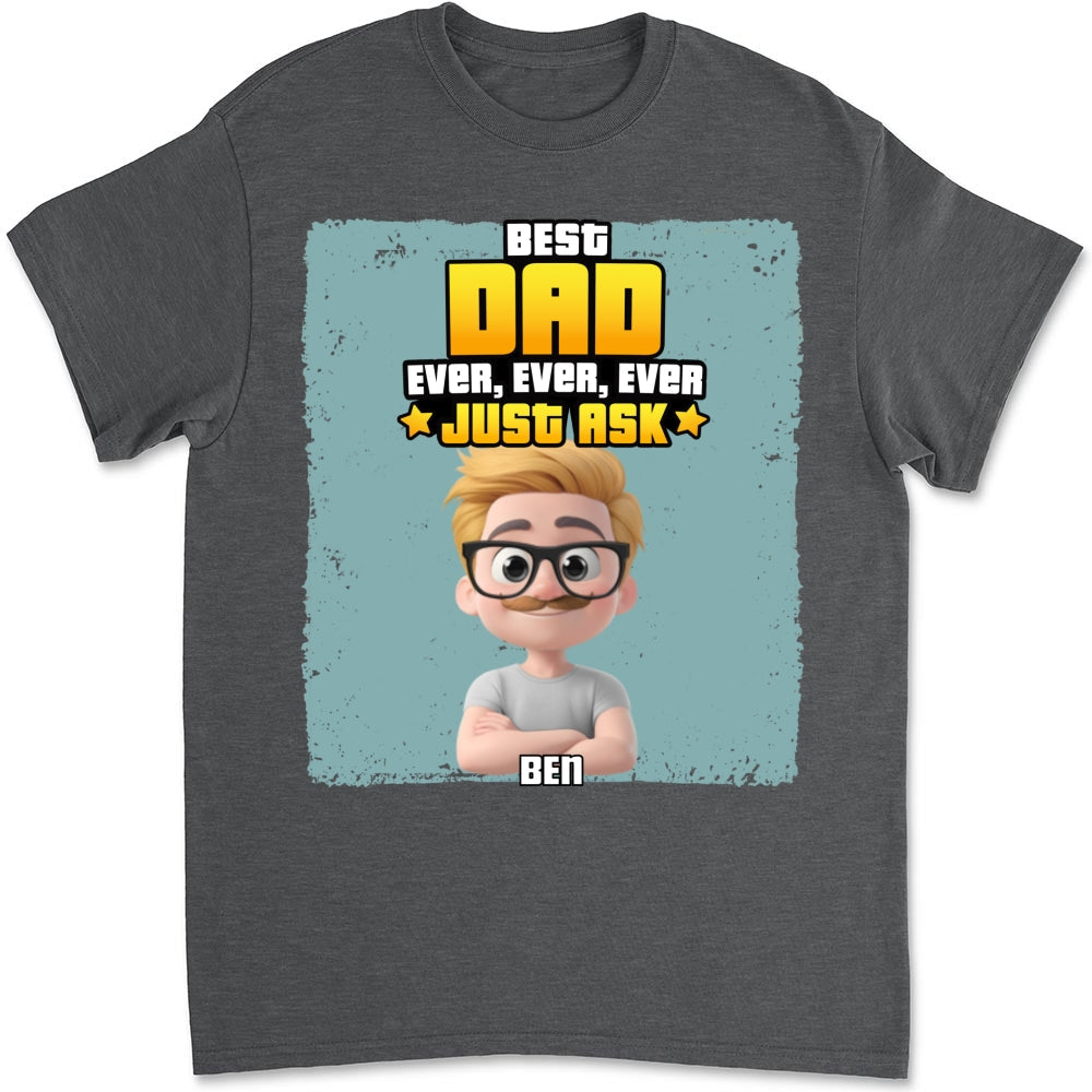 Custom Father's Day, Special Gift for Dad & Grandpa • Best Dad Ever Just Ask - Personalized Shirt
