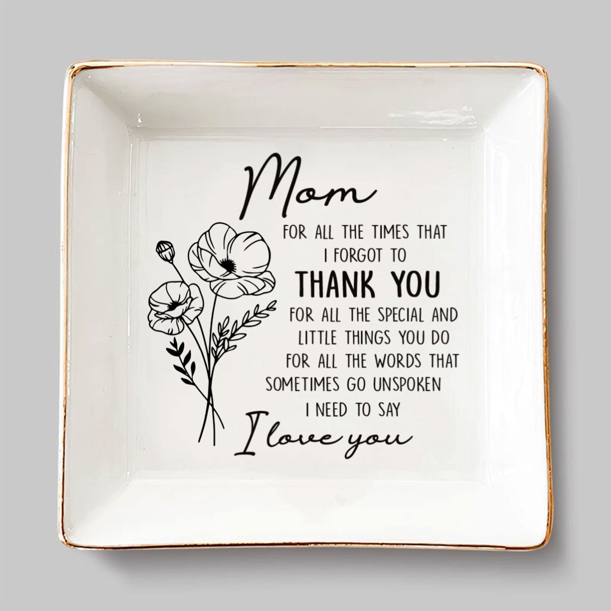 Custom Mom Trinket Dish, Birthday Christmas Gift • For All The Times That I Forgot To Thank You - Personalized Jewelry Dish