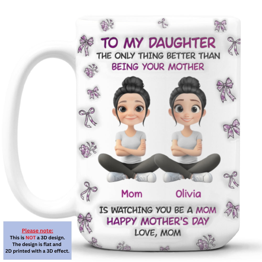 Custom Mother's Day Gift for Daughter • Watching You Be A Mom Daughter - Personalized 3D Inflated Effect Mug