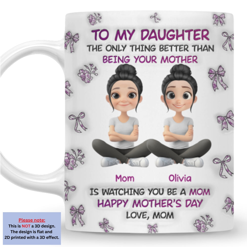 Custom Mother's Day Gift for Daughter • Watching You Be A Mom Daughter - Personalized 3D Inflated Effect Mug