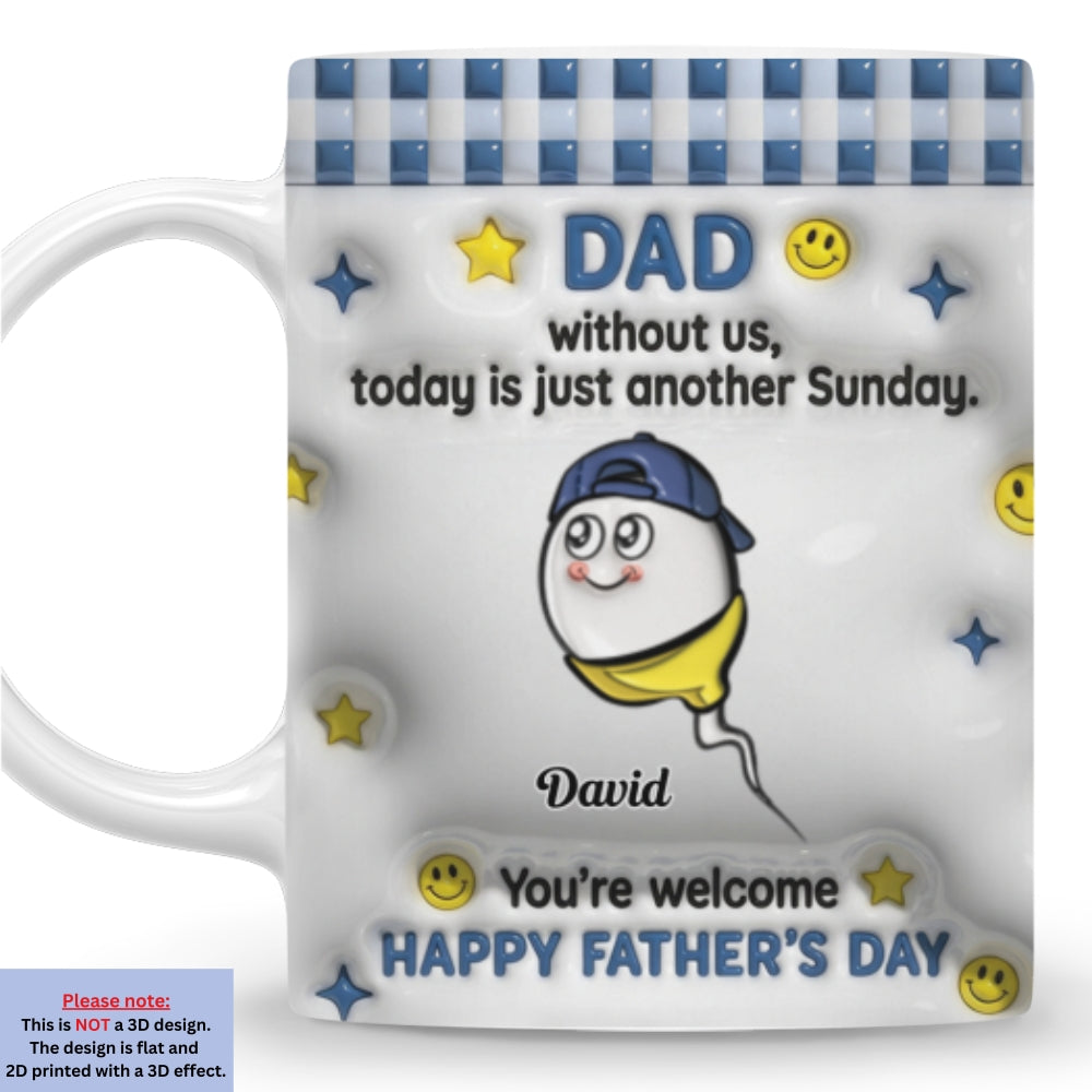 Custom Father's Day, Special Gift for Dad & Grandpa • Without Us It Is Just Sunday - Personalized 3D Inflated Effect Mug
