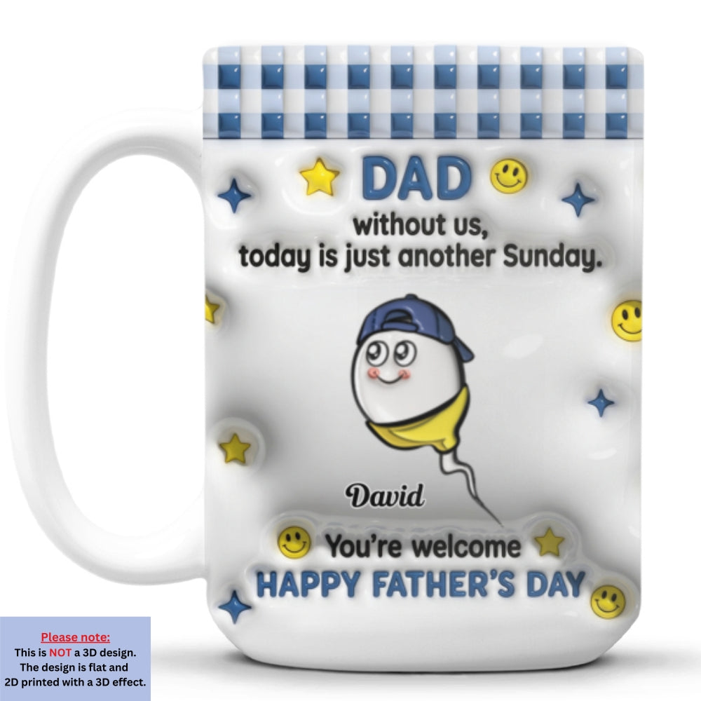 Custom Father's Day, Special Gift for Dad & Grandpa • Without Us It Is Just Sunday - Personalized 3D Inflated Effect Mug
