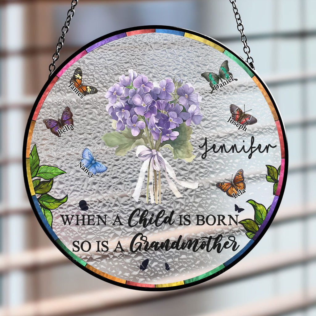 Custom Name Grandma Hanging Decor, Mother's Day Birthday Gifts • When A Child Is Born - Personalized Window Hanging Suncatcher