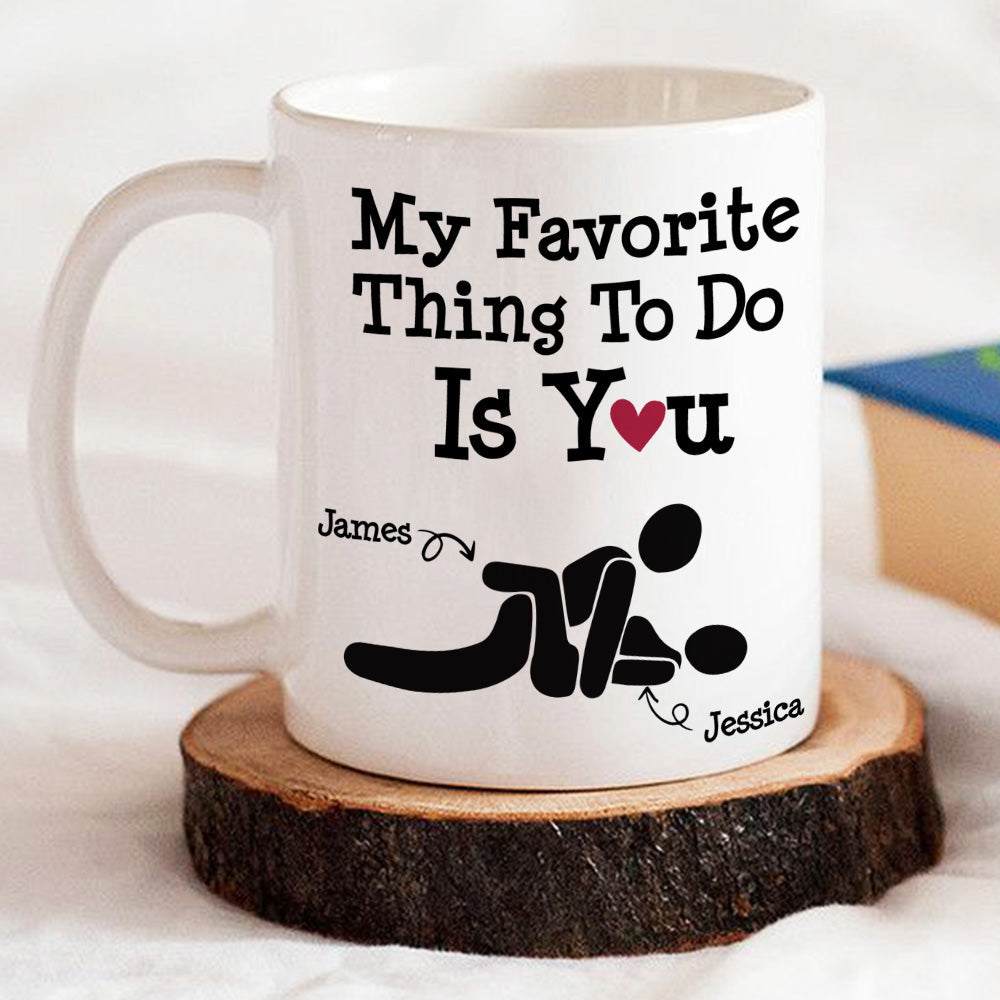 Custom Anniversary Keepsake Gifts For Couple • You Are My Favorite Thing To Do - Personalized Coffee Mug