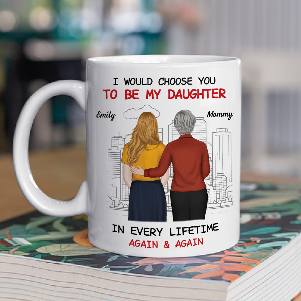 Custom Christmas & Birthday Gift for Daughter • Always Choose You Mom And Beautiful Daughter - Personalized Coffee Mug