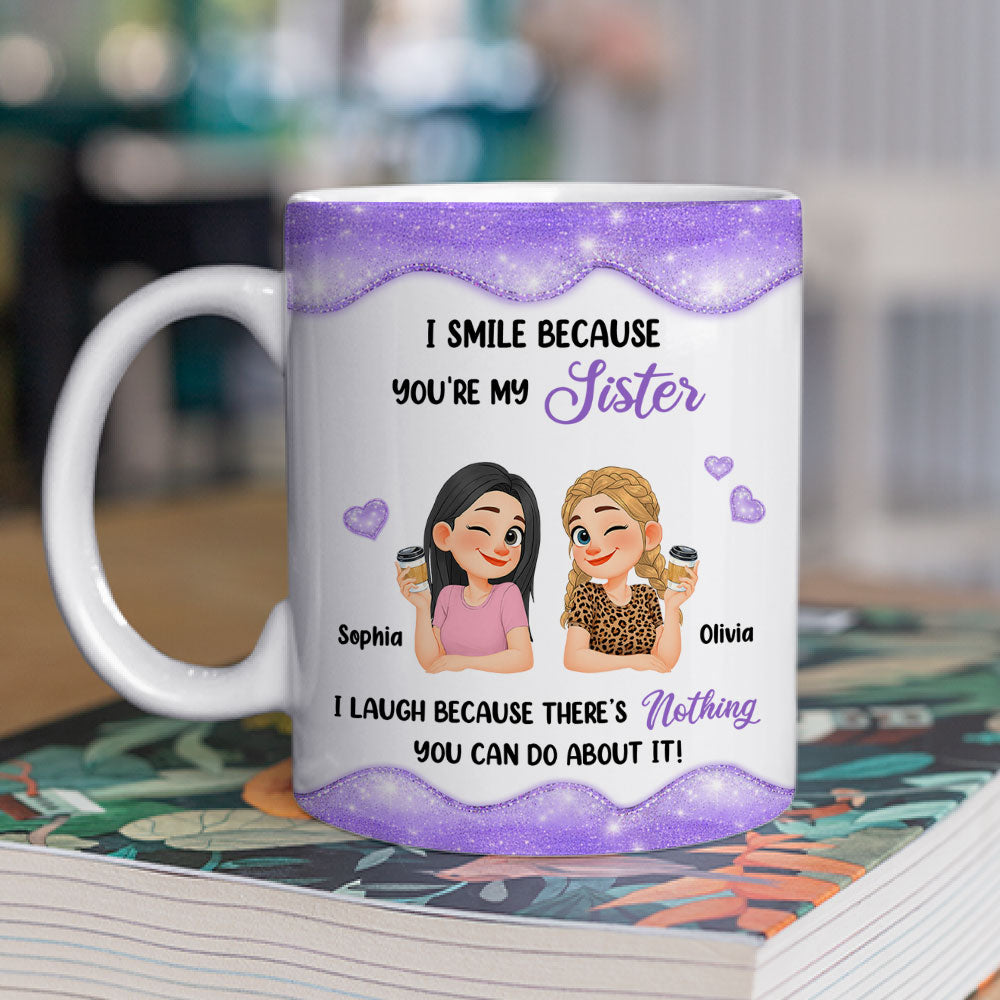 Custom Christmas & Birthday Gift For Sister • Laugh Because Of You Sister - Personalized Coffee Mug