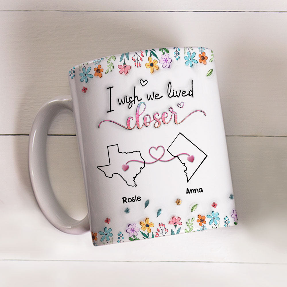 Custom Best Friend, Christmas & Birthday Friendship Keepsake Gift • Live Too Far My Friends - Personalized 3D Inflated Effect Coffee Mug
