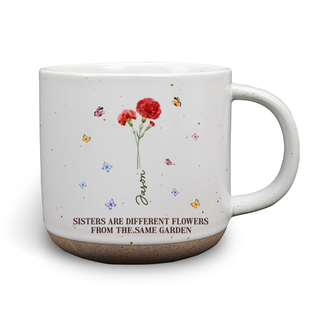 Custom Name & Birth Flower Birthday, Christmas Gift for Best Friend • Sisters Are Different Flowers From The Same Garden Ver 2 - Personalized Pottery Mug