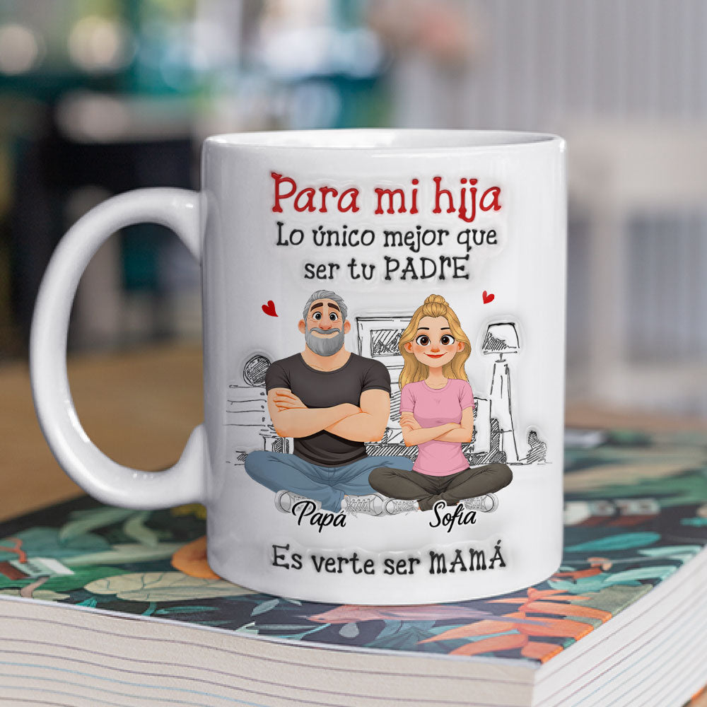 Custom Mother's Day Gift for Daughter • Ser Tu Padre - Taza Personalizada con Efecto 3D Inflado