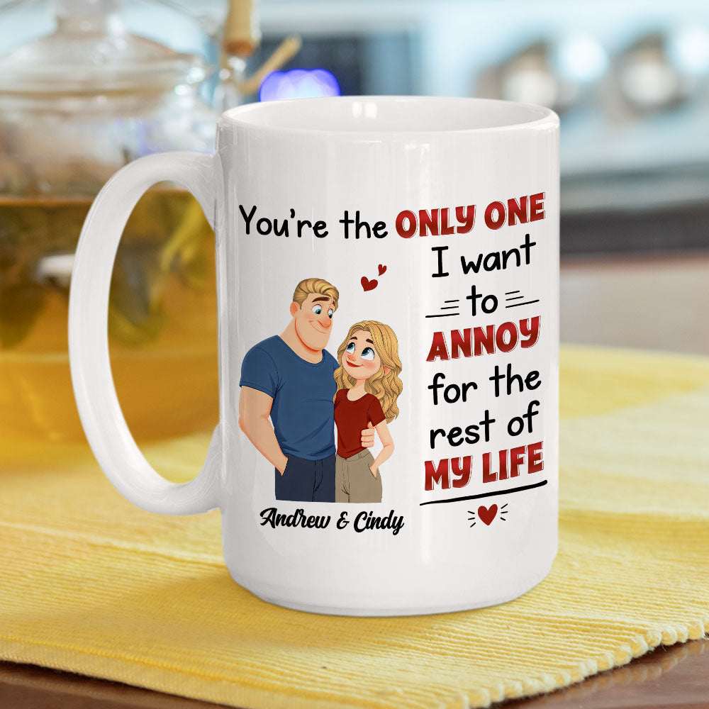 Custom Anniversary Keepsake Gifts For Couple • The Only One I Want To Annoy - Personalized Coffee Mug