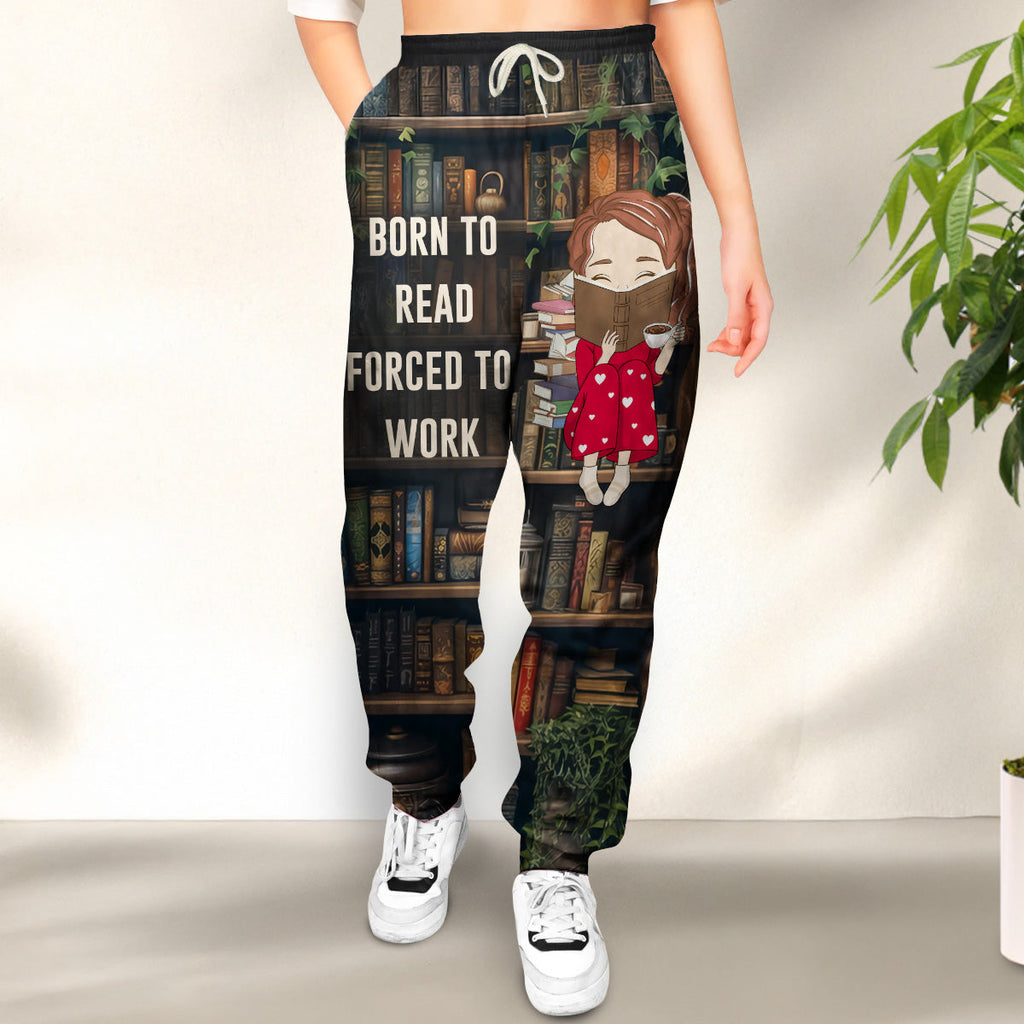 Born To Read Forced To Work - Personalized Sweatpants