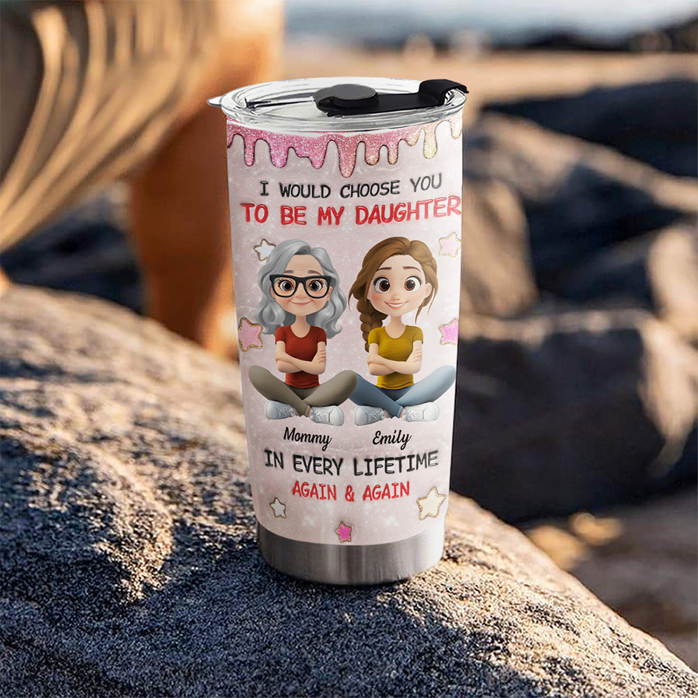 Custom Christmas Birthday Gifts For Daughter • Always Choose You Mom And Daughter - Personalized 3D Inflated Effect Tumbler