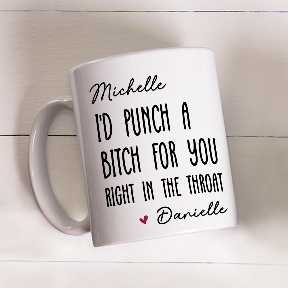 Custom Best Friend, Christmas & Birthday Friendship Keepsake Gift • I Would Punch A Bitch For You - Personalized Coffee Mug