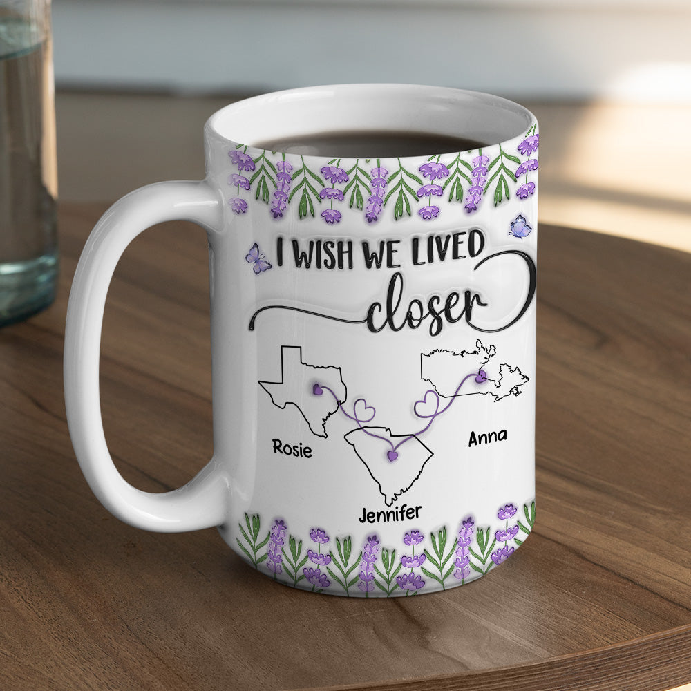 Custom Best Friend, Christmas & Birthday Friendship Keepsake Gift • I Wish We Lived Closer Lavender Flower - Personalized 3D Inflated Effect Mug