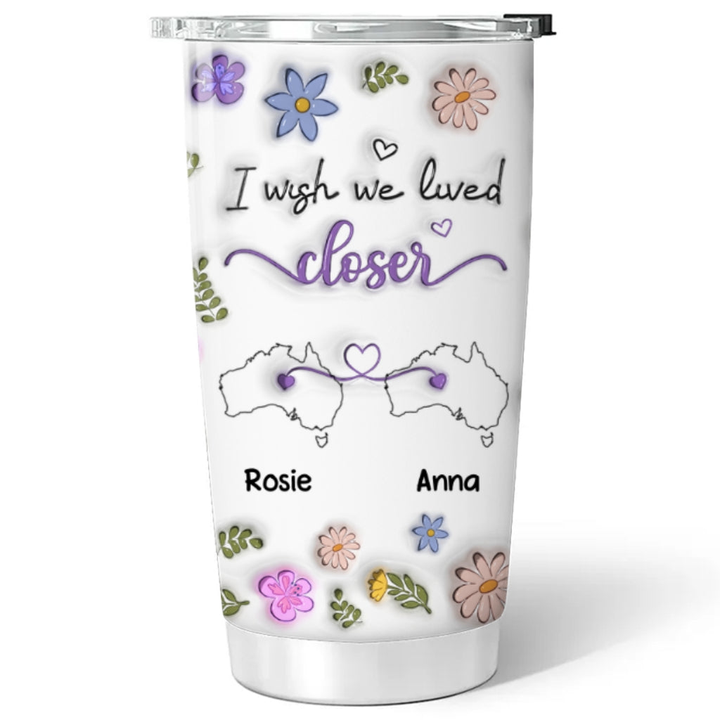 Custom Christmas Birthday Gifts For Best Friend • I Wish We Lived Close Country Version - Personalized 3D Inflated Effect Tumbler