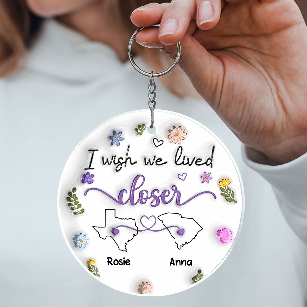 I Wish We Lived Closer - Personalized 3D Inflated Effect Acrylic Keychain