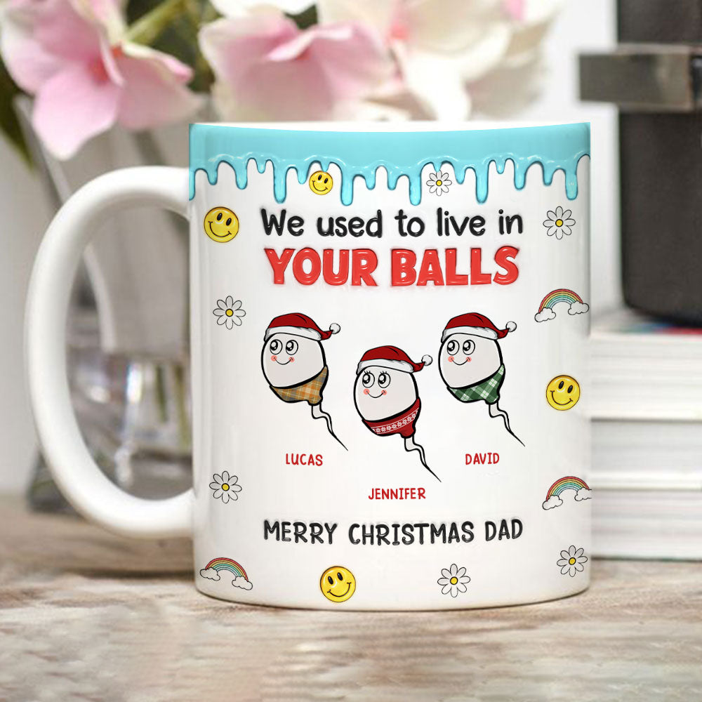 Custom Christmas & Birthday Gift for Dad • We Used to Hang Out in Your Balls - Personalized 3D Inflated Effect Mug
