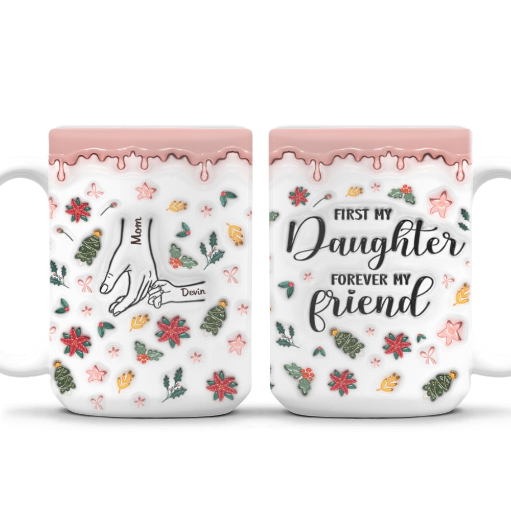 Custom Christmas & Birthday Gift for Daughter • A Mom Is A Daughter First Friend - Personalized 3D Inflated Effect Mug