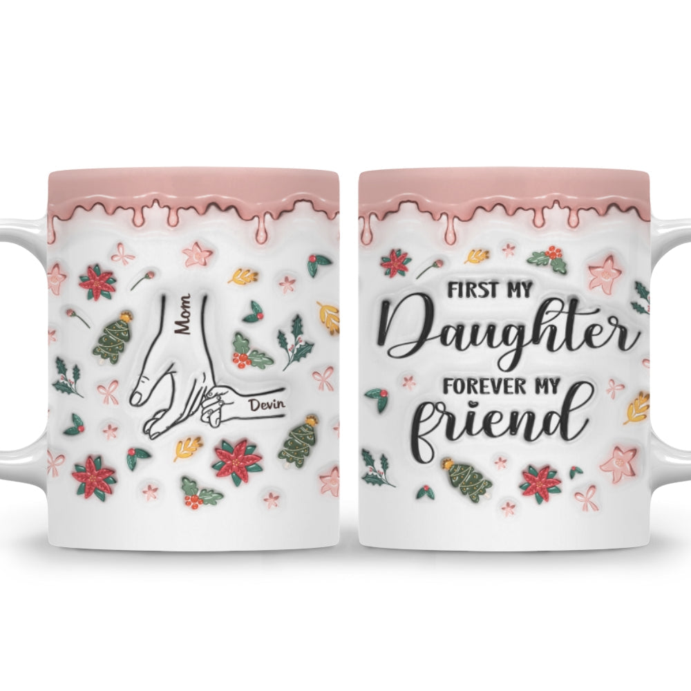 Custom Christmas & Birthday Gift for Daughter • A Mom Is A Daughter First Friend - Personalized 3D Inflated Effect Mug