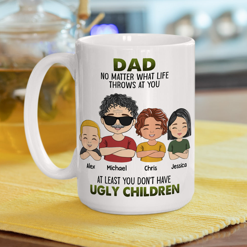 Custom Father's Day, Special Gift for Dad & Grandpa • At Least You Dont Have Ugly Children - Personalized Coffee Mug