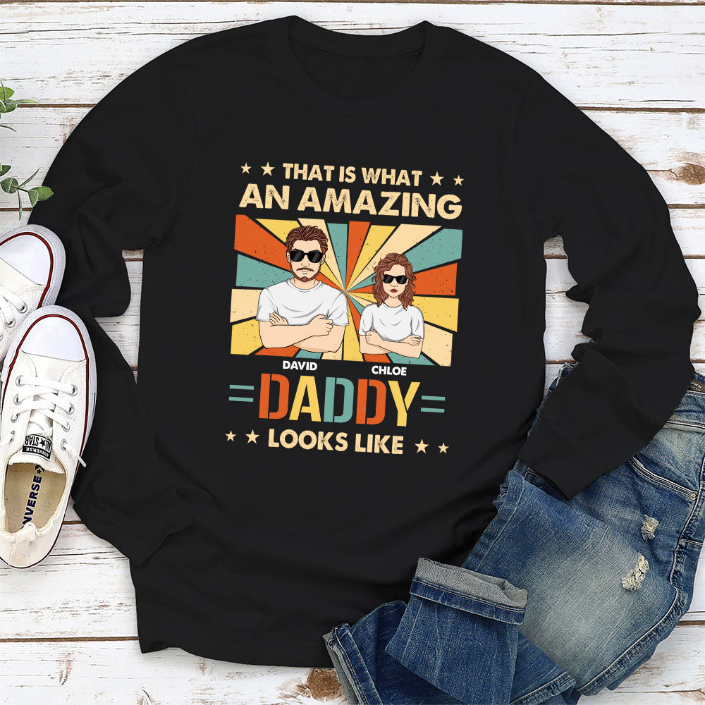 Custom Christmas & Birthday Gift for Dad, Grandpa • What An Amazing Daddy Looks Like - Personalized Shirt