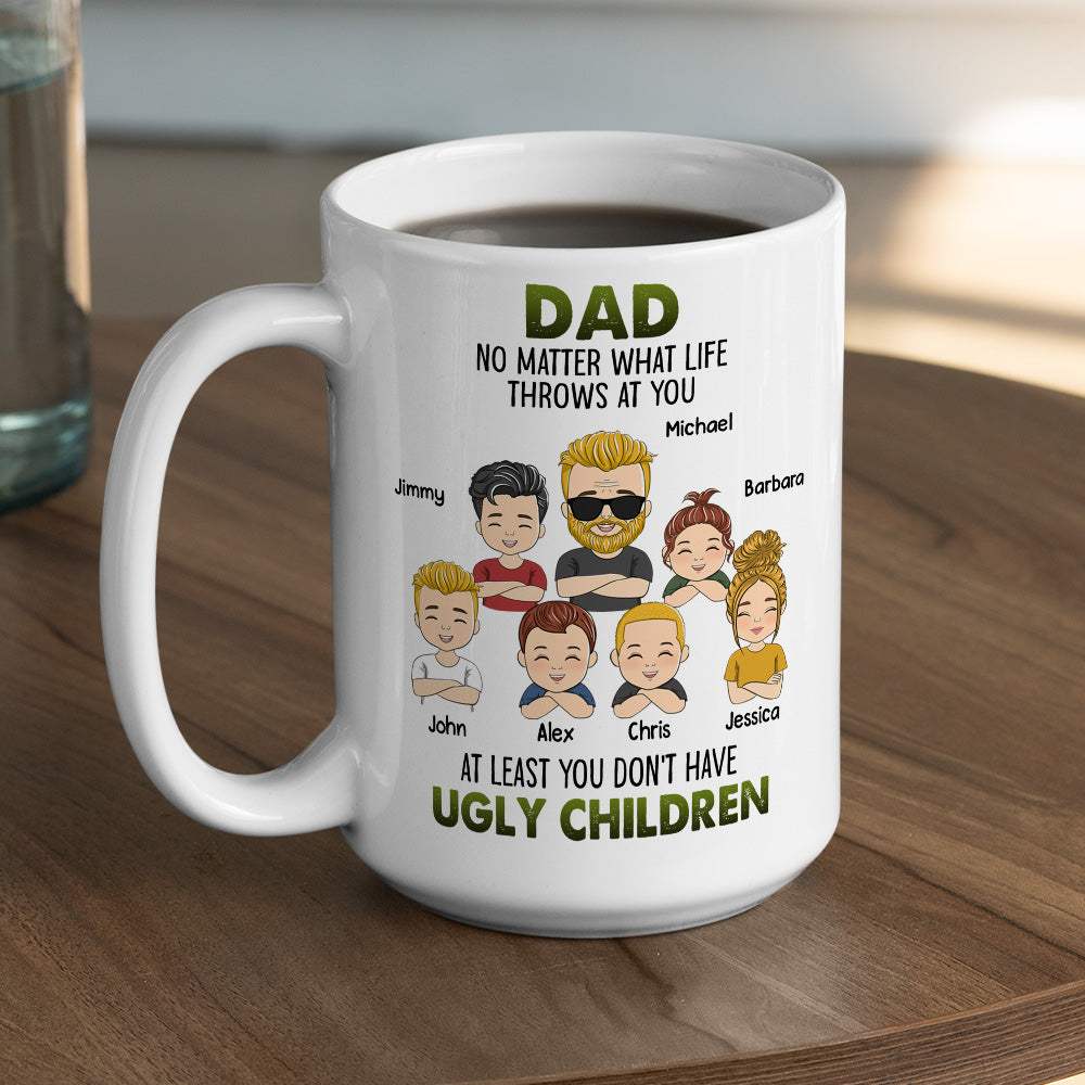 Custom Father's Day, Special Gift for Dad & Grandpa • At Least You Dont Have Ugly Children - Personalized Coffee Mug