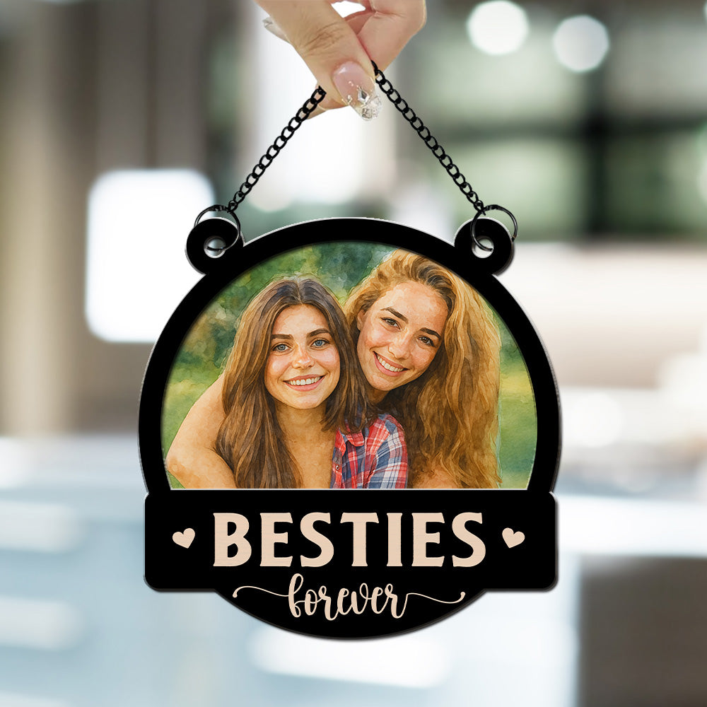 Custom Photo Best Friend Hanging Decor, Friendship Birthday Gifts • Forever Be My Bestie Sister - Personalized Suncatcher