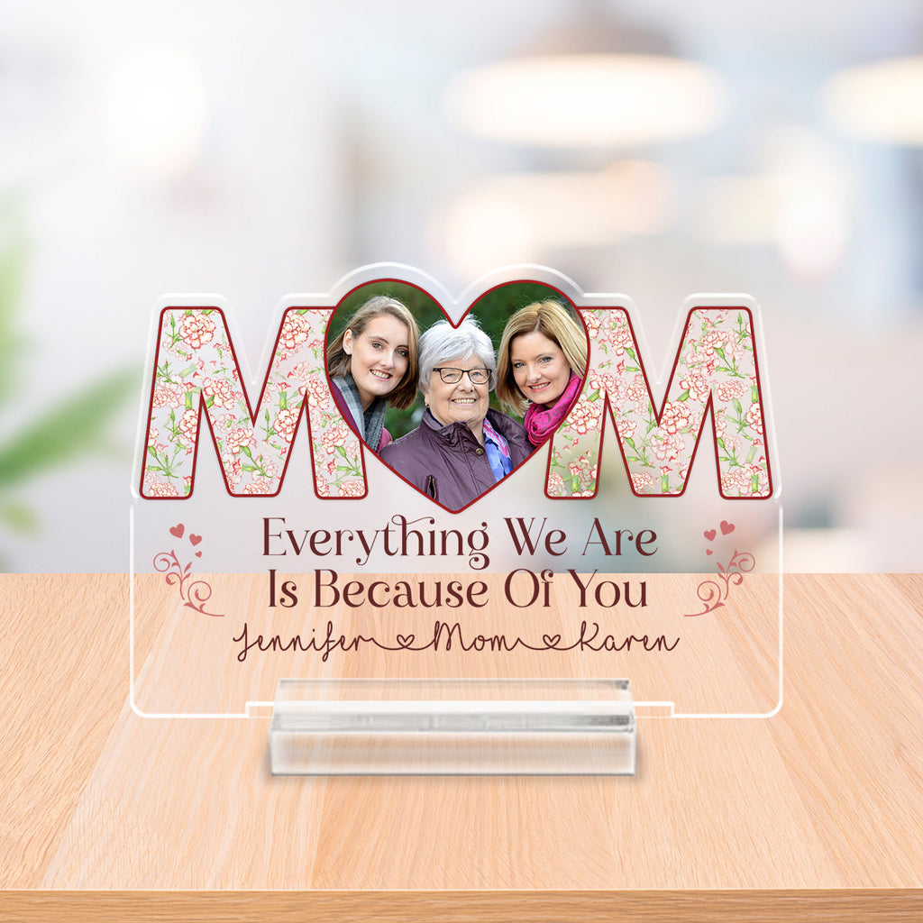 Custom Mother's Day Decor, Gift for Mom & Grandma • Because Of You - Personalized Acrylic Plaque With Base
