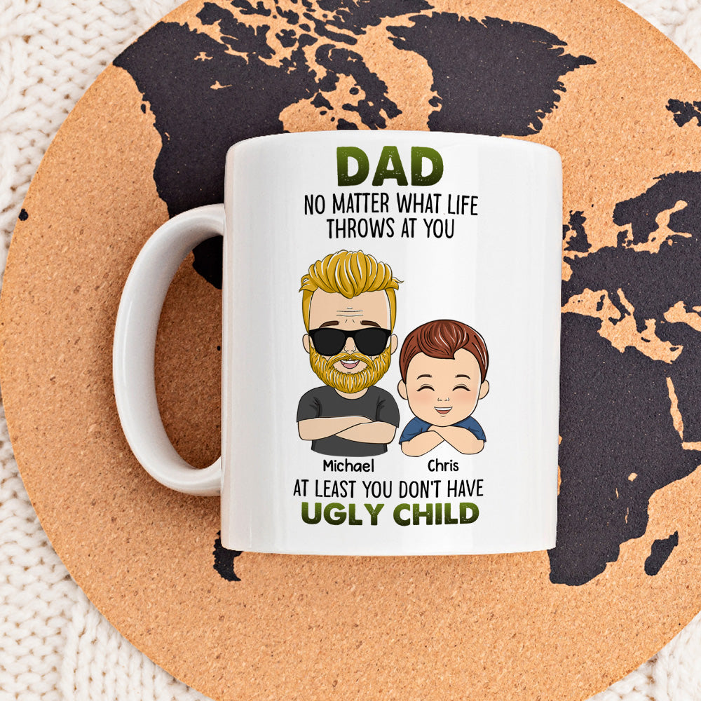 Custom Father's Day, Special Gift for Dad & Grandpa • At Least You Dont Have Ugly Children - Personalized Coffee Mug