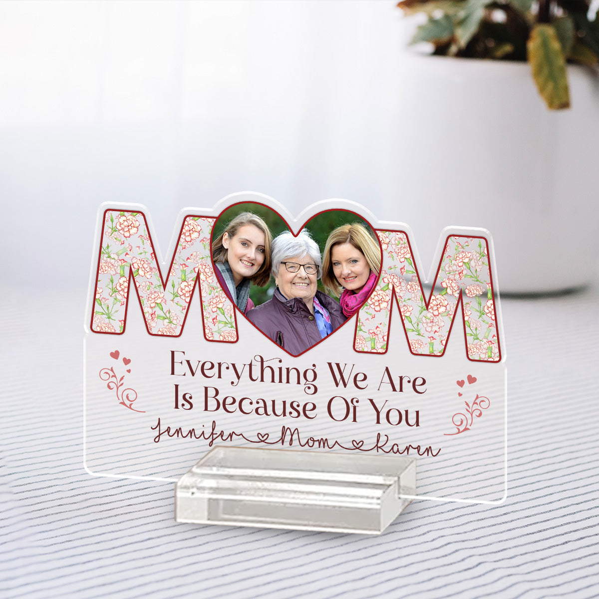 Custom Mother's Day Decor, Gift for Mom & Grandma • Because Of You - Personalized Acrylic Plaque With Base
