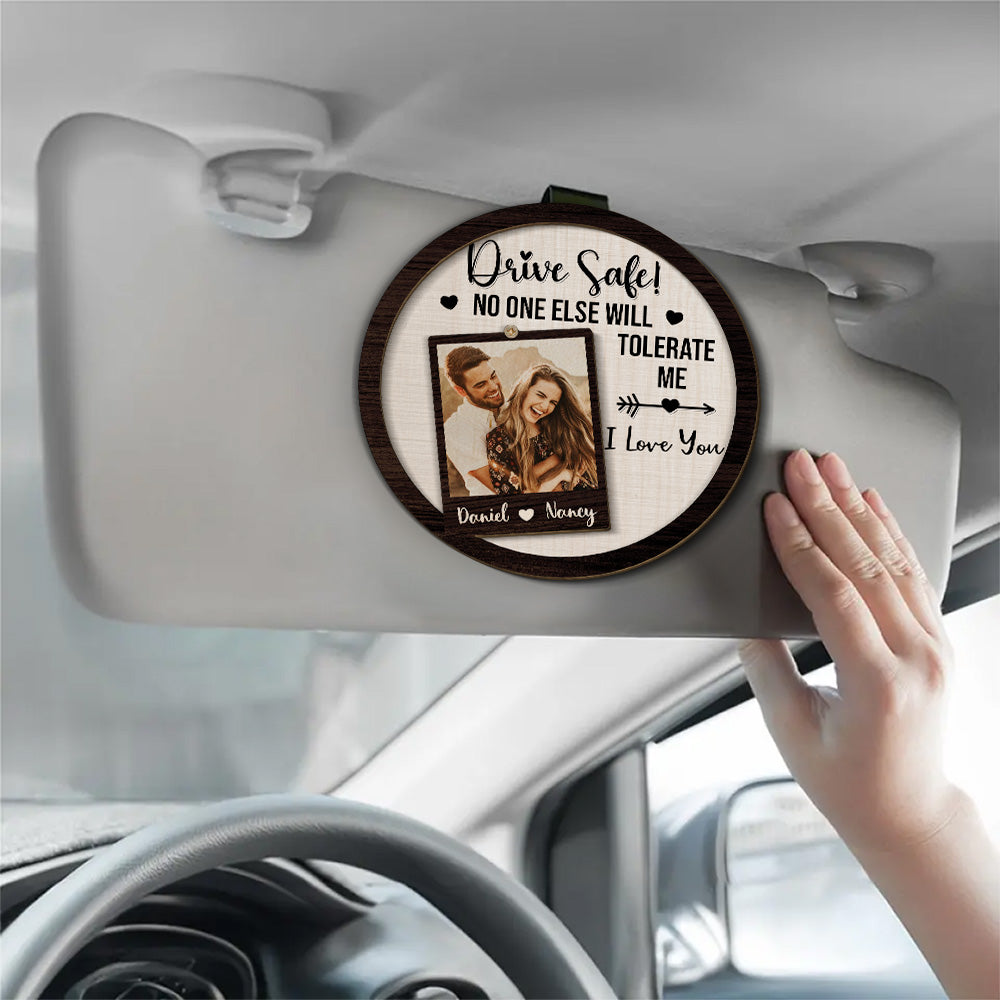 Drive Safe No One Else Will Tolerate Me - Personalized Car Visor Clip