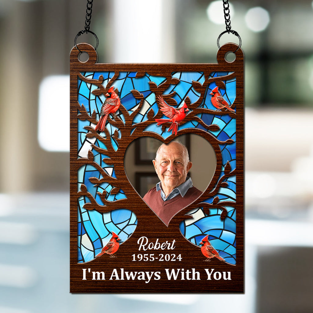 Custom Photo Memorial Hanging Decor, Remembrance Keepsake • I'm Always With You - Personalized Suncatcher