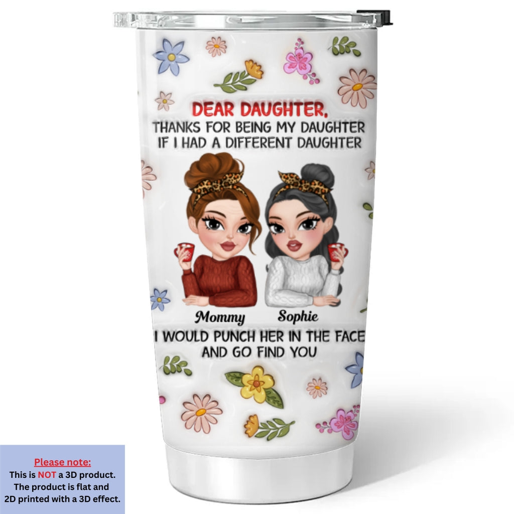 Custom Christmas Birthday Gifts For Daughter • Thanks For Being My Daughter - Personalized 3D Inflated Effect Tumbler