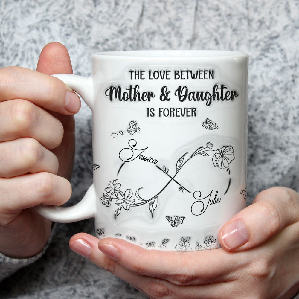 Custom Mother's Day Gift for Mom & Grandma • The Love Between Mother And Daughter Is Forever - Personalized 3D Inflated Effect Mug