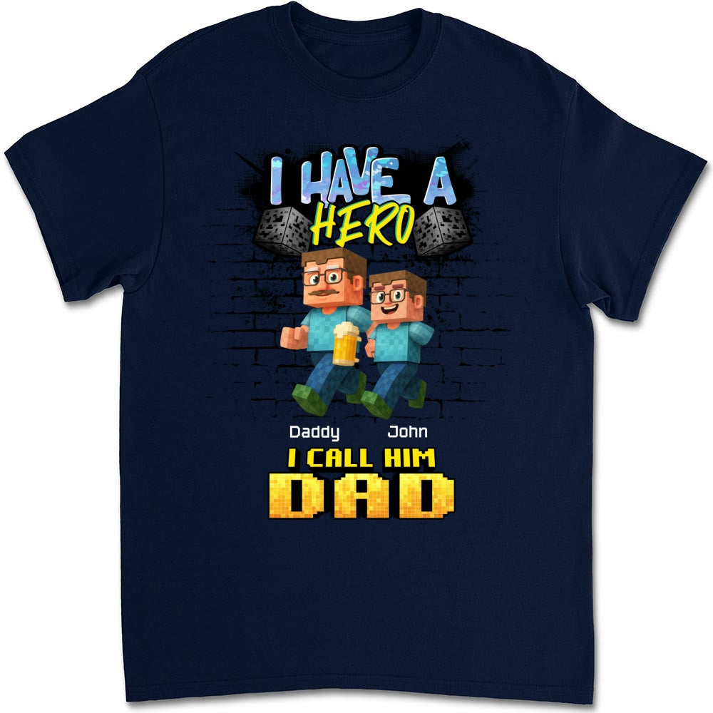 Custom Father's Day, Special Gift for Dad & Grandpa • We Have A Hero Called Daddy - Personalized Shirt