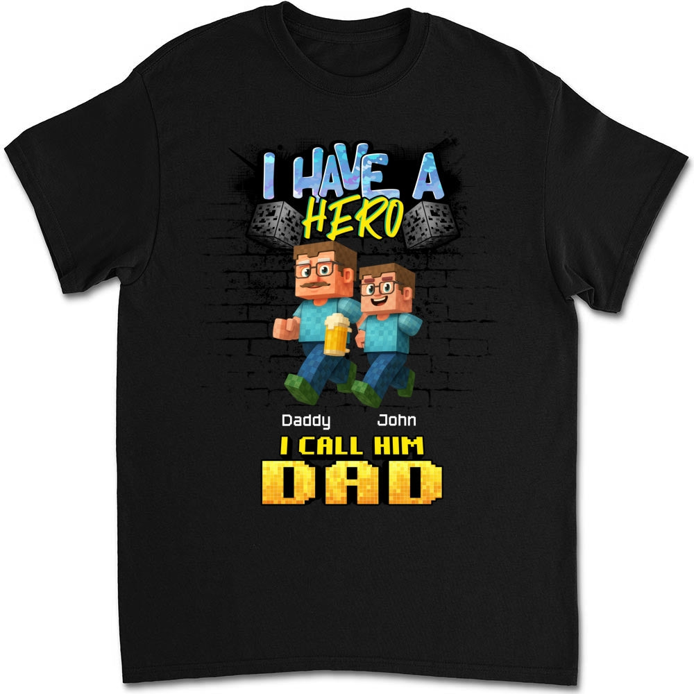 Custom Father's Day, Special Gift for Dad & Grandpa • We Have A Hero Called Daddy - Personalized Shirt