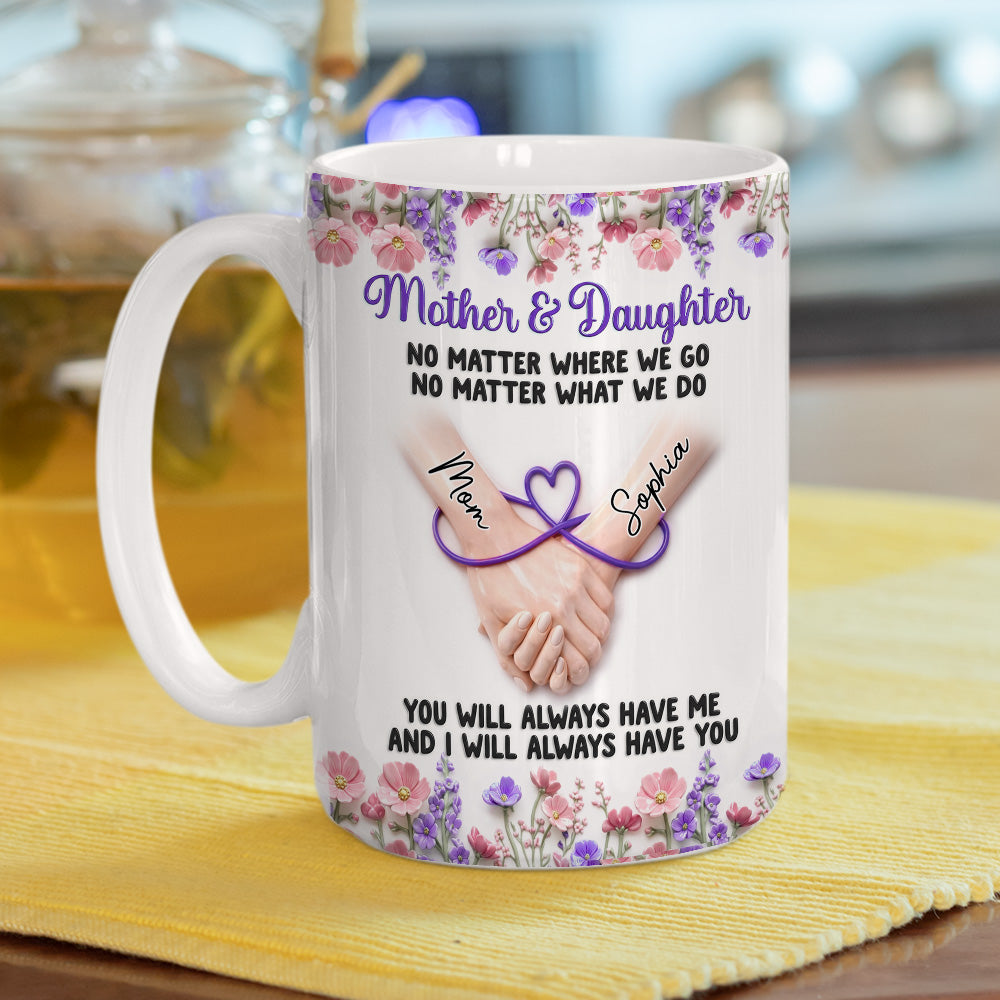 Custom Mother's Day Gift for Daughter • We Always Have Each Other - Personalized 3D Inflated Effect Mug