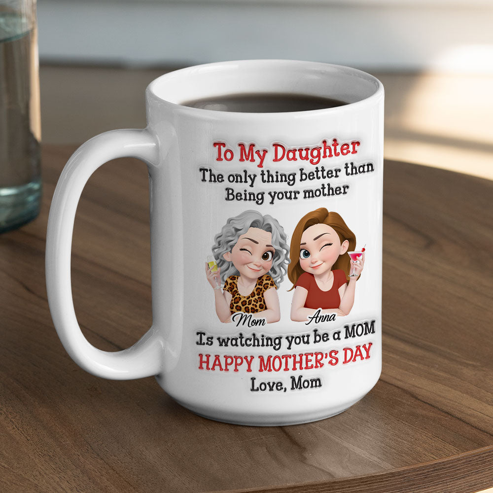 Custom First Mother's Day, Christmas Gift for New Mom • Better Than Being Your Mother - Personalized 3D Inflated Effect Mug