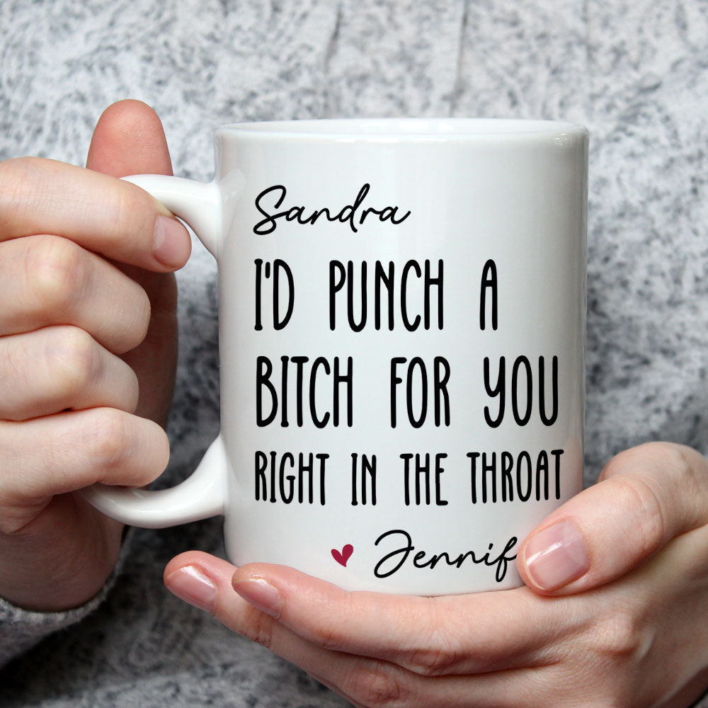 Custom Best Friend, Christmas & Birthday Friendship Keepsake Gift • I Would Punch A Bitch For You - Personalized Coffee Mug