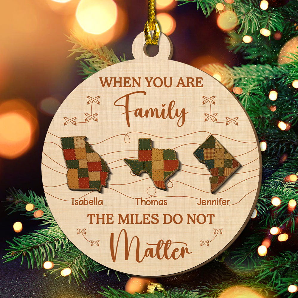 Custom Family Ornament, Christmas Gift for Family Members •  When You Are Family The Miles Do Not Matter - Personalized Freeshape 2-Layered Wood Ornament