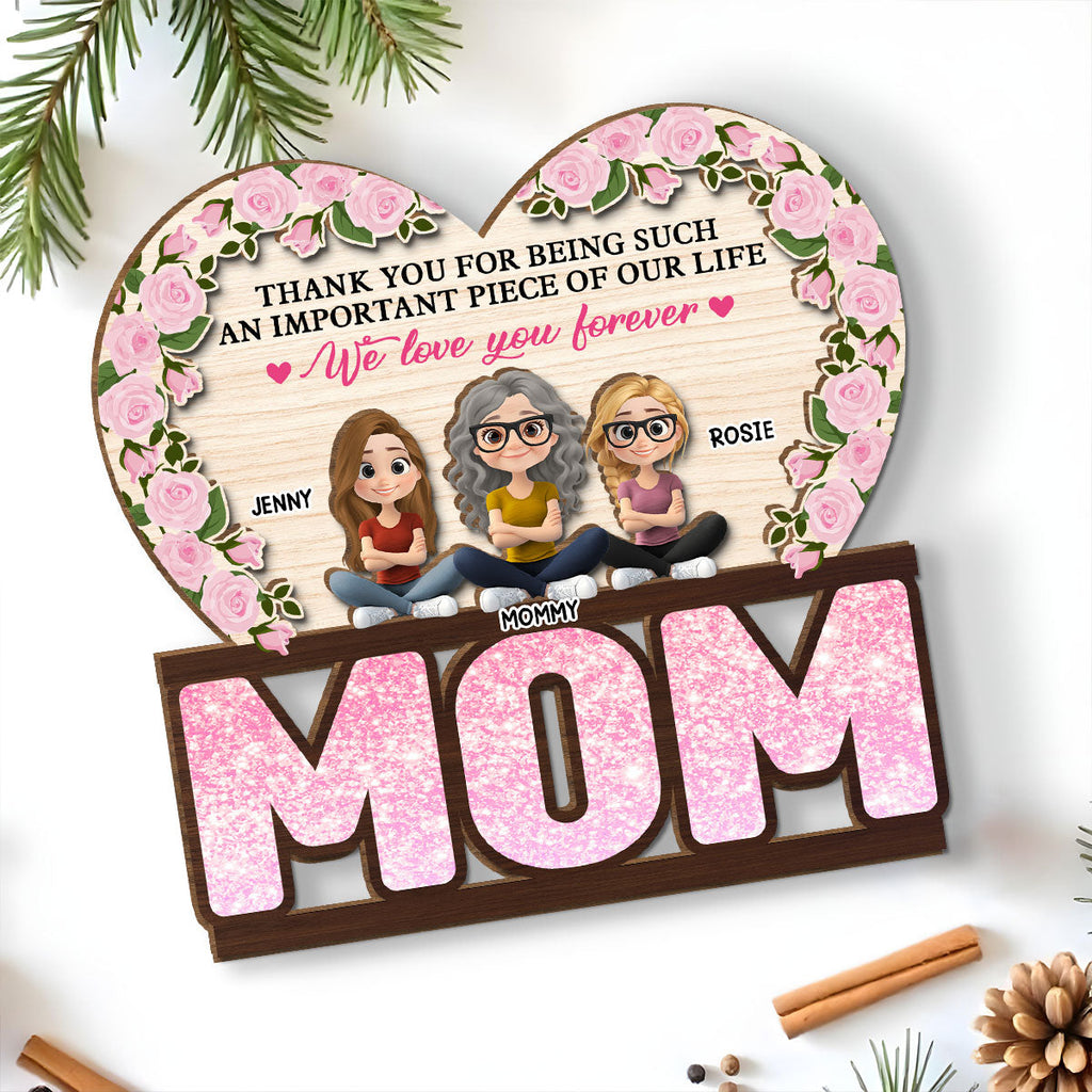 Custom Mother's Day Decor, Gift for Mom & Grandma • Thank You For Being Such An Important Piece Of My Life - Personalized 2-Layer Wood Plaque With Flat Base
