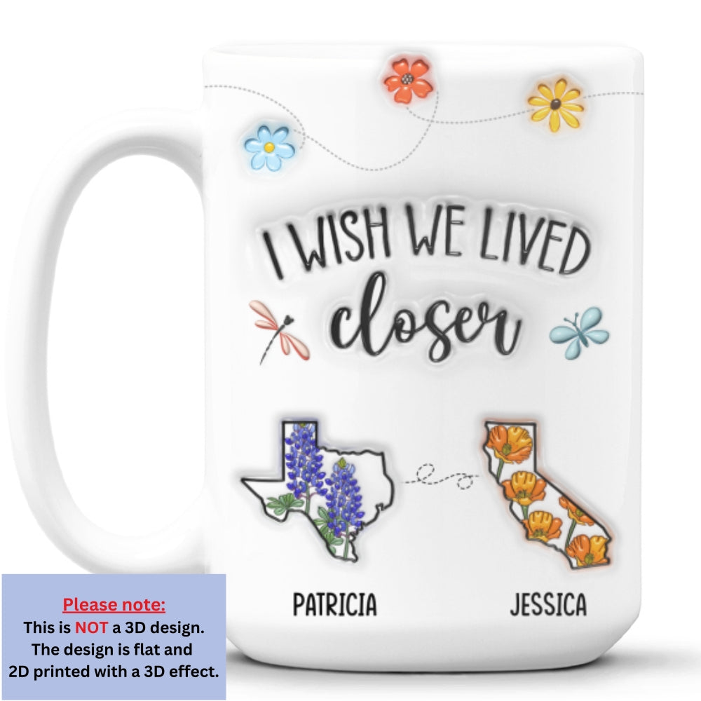 Custom Best Friend, Christmas & Birthday Friendship Keepsake Gift • I Wish We Lived Closer Flower - Personalized 3D Inflated Effect Mug