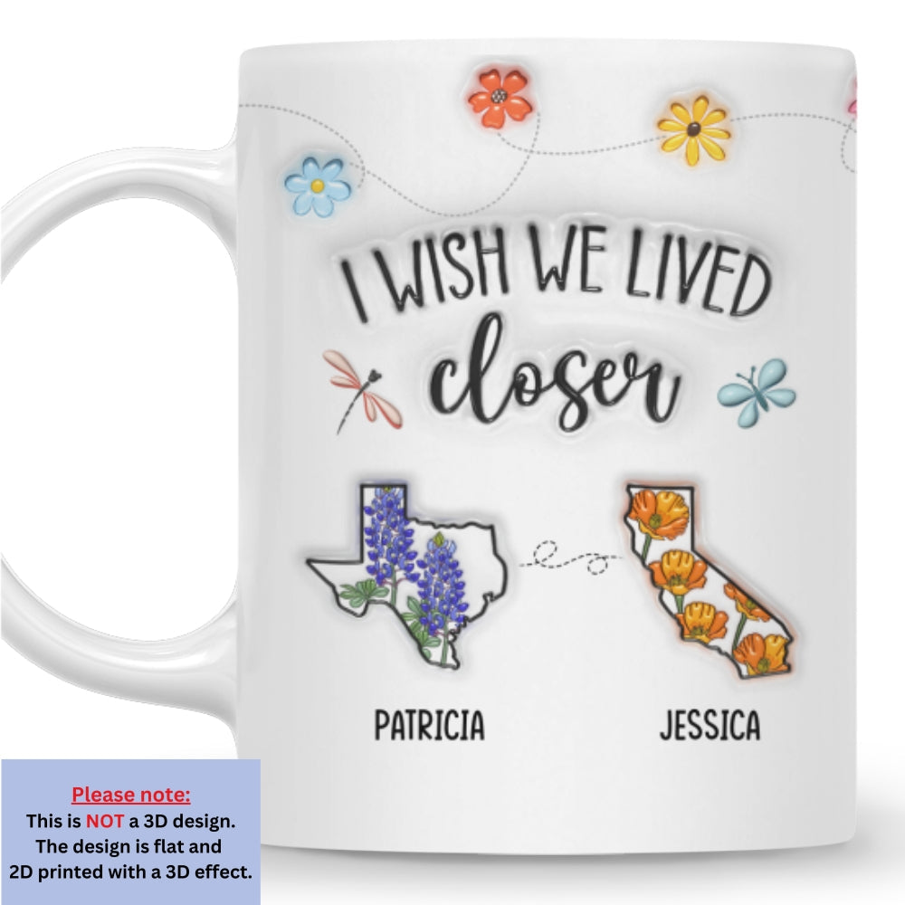 Custom Best Friend, Christmas & Birthday Friendship Keepsake Gift • I Wish We Lived Closer Flower - Personalized 3D Inflated Effect Mug