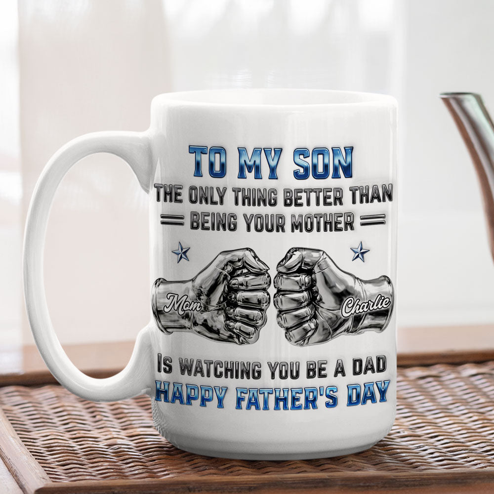 Custom Father's Day Gift For Son • My Son Be A Dad From Mom - Personalized 3D Inflated Effect Mug